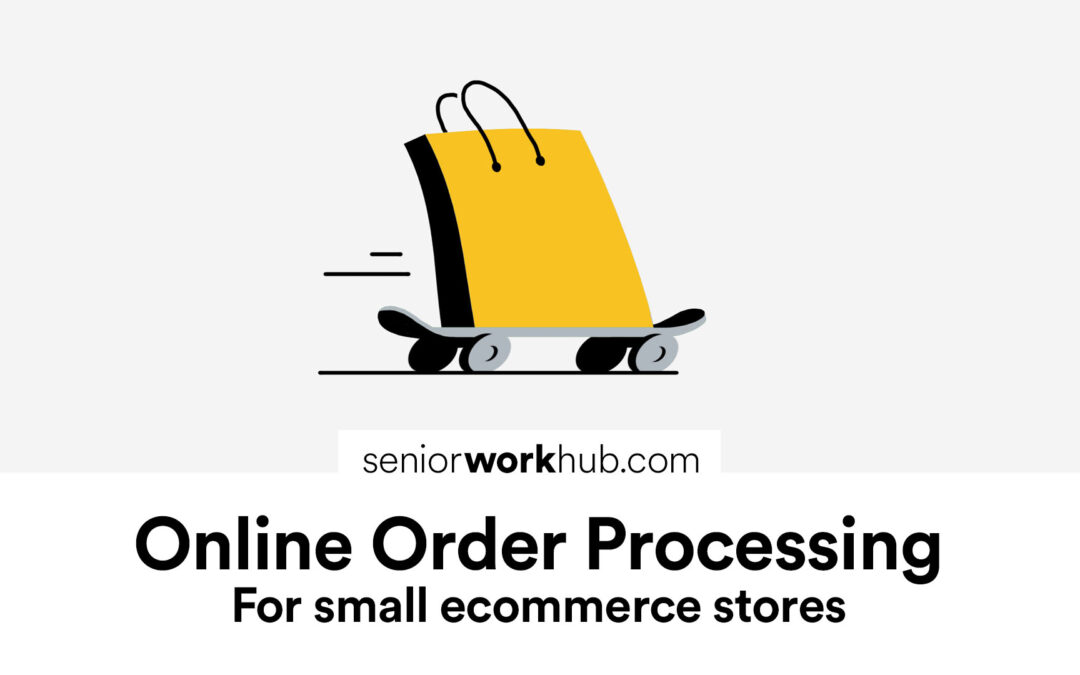 Online Order Processing for Small Ecommerce Stores - seniorworkhub.com